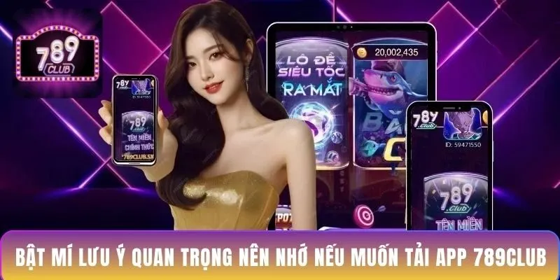 bat-mi-luu-y-quan-trong-nen-nho-neu-muon-tai-app-789club