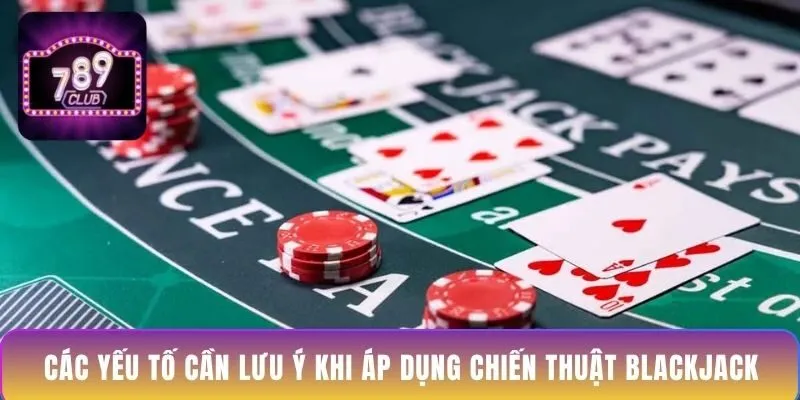 cac-yeu-to-can-luu-y-khi-ap-dung-chien-thuat-blackjack