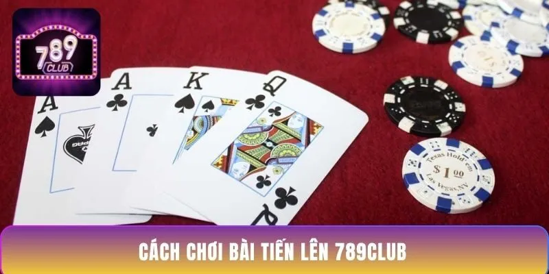 cach-choi-bai-tien-len-789club