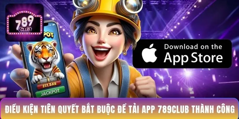 dieu-kien-tien-quyet-bat-buoc-de-tai-app-789club-thanh-cong