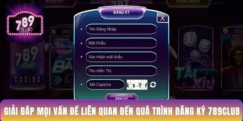 giai-dap-moi-van-de-lien-quan-den-qua-trinh-dang-ky-789club
