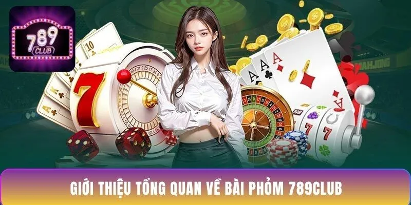 gioi-thieu-tong-quan-ve-bai-phom-789club