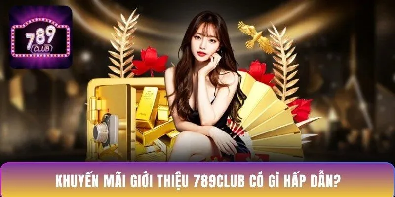 khuyen-mai-gioi-thieu-789club-co-gi-hap-dan