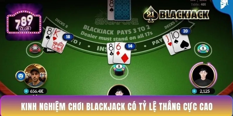 kinh-nghiem-choi-blackjack-co-ty-le-thang-cuc-cao
