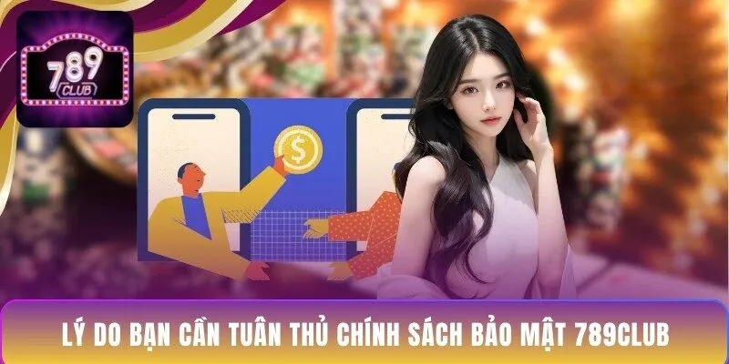 ly-do-ban-can-tuan-thu-chinh-sach-bao-mat-789club