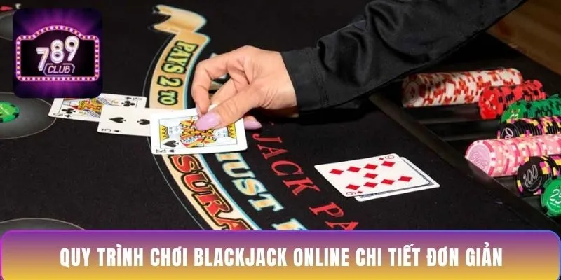 quy-trinh-choi-blackjack-online-chi-tiet-don-gian