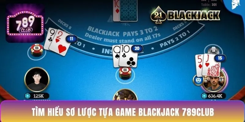 tim-hieu-so-luoc-tua-game-blackjack-789club