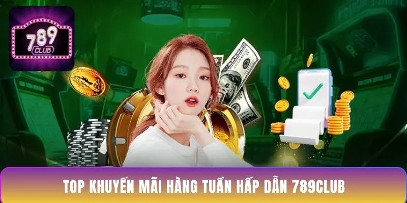 top-khuyen-mai-hang-tuan-hap-dan-789club