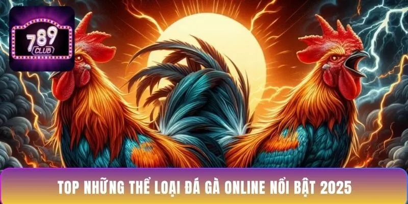 top-nhung-the-loai-da-ga-online-noi-bat-2025